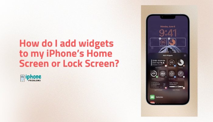 How do I add widgets to my iPhone’s Home Screen or Lock Screen?