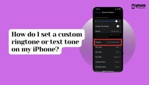 How do I set a custom ringtone or text tone on my iPhone?