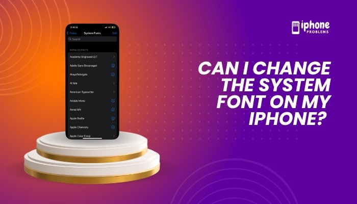 Can I Change the System Font on My iPhone?