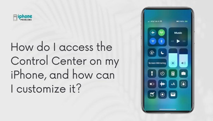 How do I access the Control Center on my iPhone, and how can I customize it?