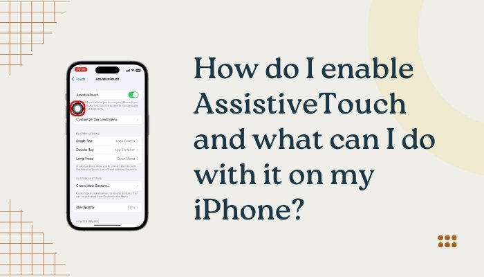 How do I enable AssistiveTouch and what can I do with it on my iPhone?