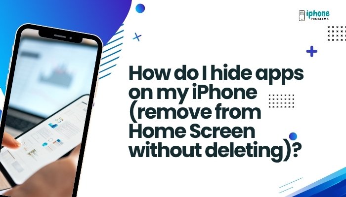 How do I hide apps on my iPhone (remove from Home Screen without deleting)?