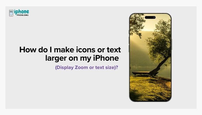 How do I make icons or text larger on my iPhone (Display Zoom or text size)?