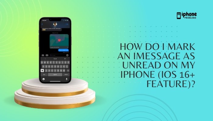 How do I mark an iMessage as unread on my iPhone (iOS 16+ feature)?
