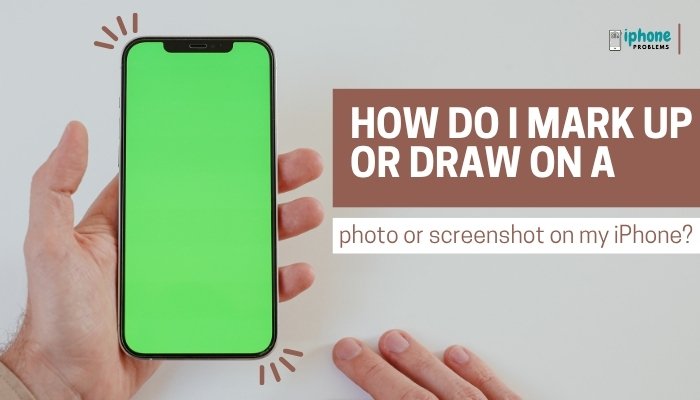 How do I mark up or draw on a photo or screenshot on my iPhone?
