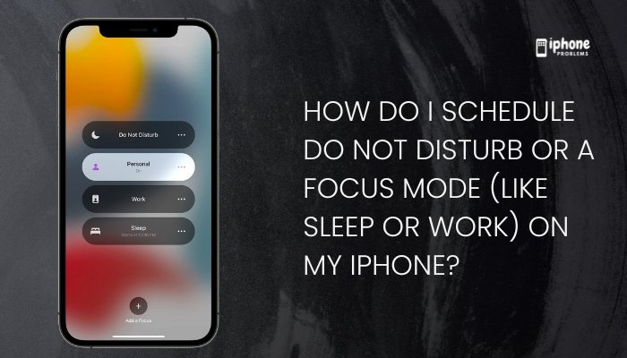 How do I schedule Do Not Disturb or a Focus mode (like Sleep or Work) on my iPhone?