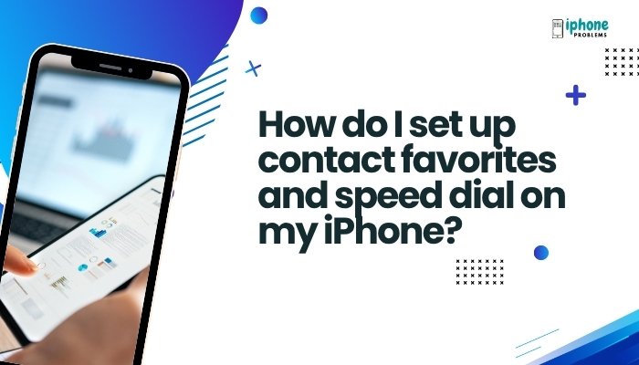 How do I set up contact favorites and speed dial on my iPhone?