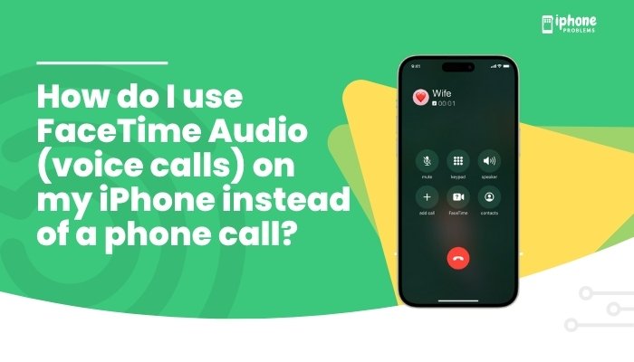 How do I use FaceTime Audio (voice calls) on my iPhone instead of a phone call?