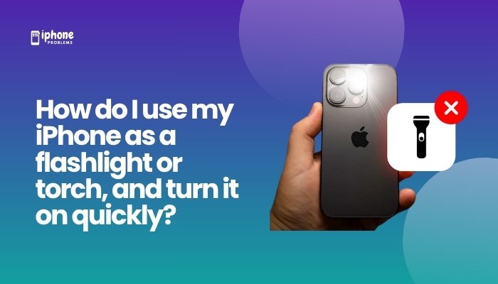 How do I use my iPhone as a flashlight or torch, and turn it on quickly?