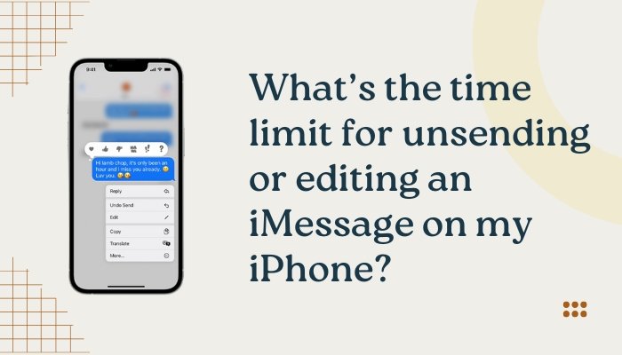 What’s the time limit for unsending or editing an iMessage on my iPhone?