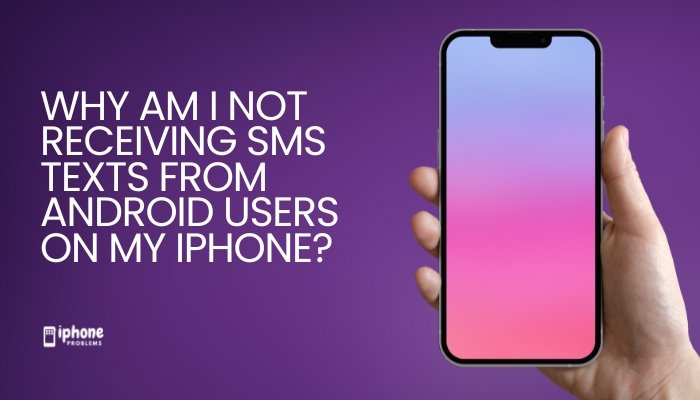 Why am I not receiving SMS texts from Android users on my iPhone?