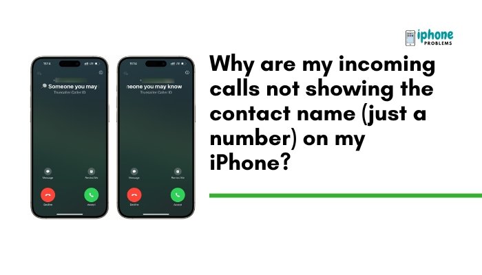 Why are my incoming calls not showing the contact name (just a number) on my iPhone?