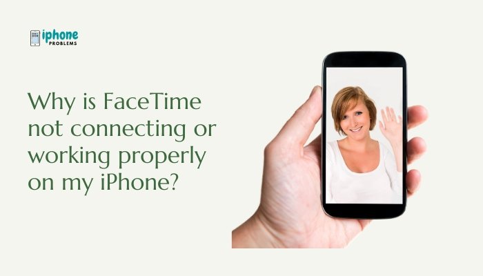 Why is FaceTime not connecting or working properly on my iPhone?