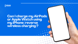 Can I charge my AirPods or Apple Watch using my iPhone (reverse wireless charging)?