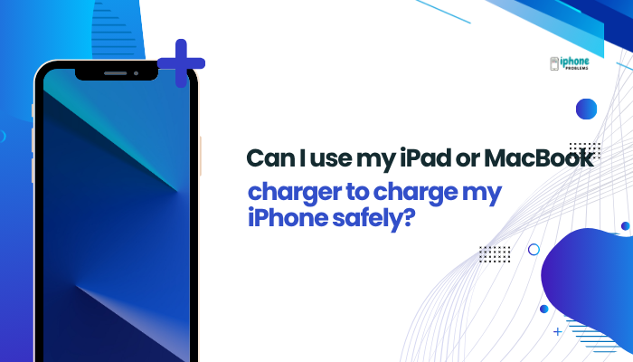 Can I use my iPad or MacBook charger to charge my iPhone safely?