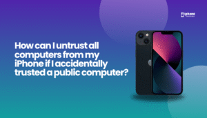 How can I untrust all computers from my iPhone if I accidentally trusted a public computer?