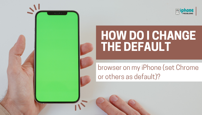 How do I change the default browser on my iPhone (set Chrome or others as default)?