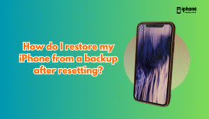 How do I restore my iPhone from a backup after resetting?