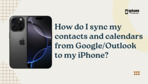 How do I sync my contacts and calendars from Google:Outlook to my iPhone?