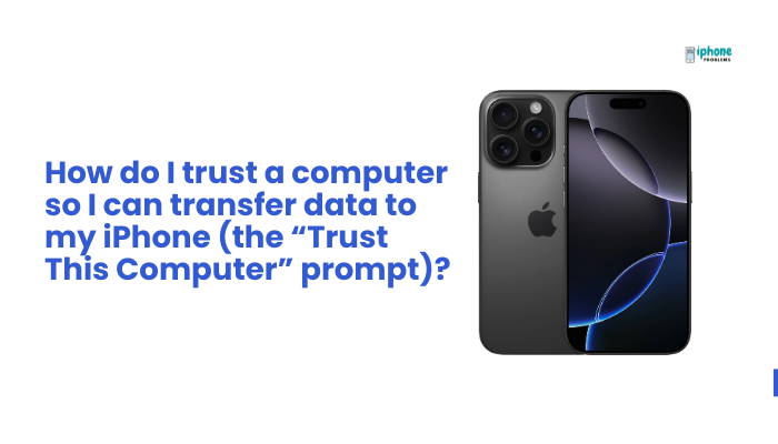 How do I trust a computer so I can transfer data to my iPhone (the “Trust This Computer” prompt)?