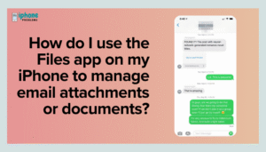 How do I use the Files app on my iPhone to manage email attachments or documents?