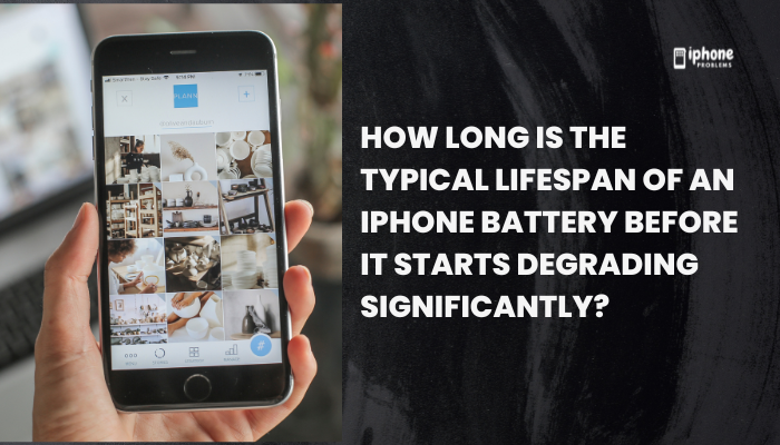 How long is the typical lifespan of an iPhone battery before it starts degrading significantly?