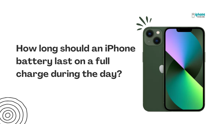 How long should an iPhone battery last on a full charge during the day?