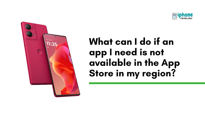 What can I do if an app I need is not available in the App Store in my region?