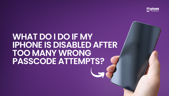 What do I do if my iPhone is disabled after too many wrong passcode attempts?