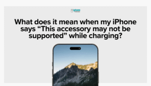 What does it mean when my iPhone says “This accessory may not be supported” while charging?