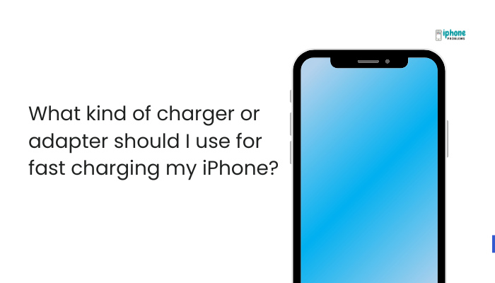 What kind of charger or adapter should I use for fast charging my iPhone?
