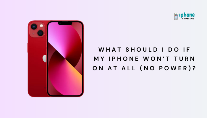 What should I do if my iPhone won’t turn on at all (no power)?