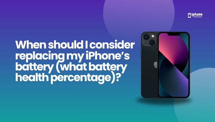 When should I consider replacing my iPhone’s battery (what battery health percentage)?