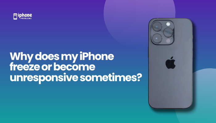 Why does my iPhone freeze or become unresponsive sometimes?