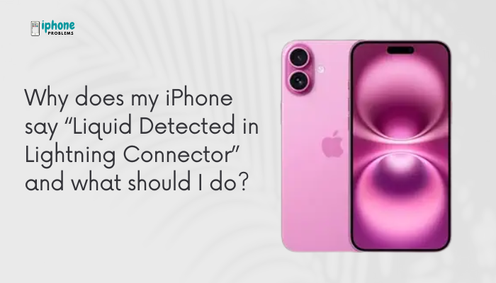 Why does my iPhone say “Liquid Detected in Lightning Connector” and what should I do?