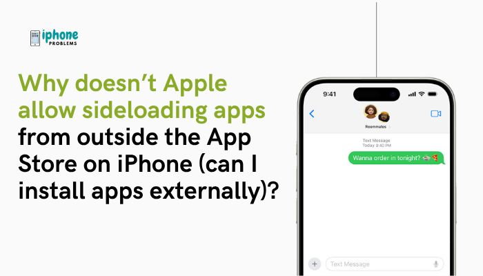 Why doesn’t Apple allow sideloading apps from outside the App Store on iPhone (can I install apps externally)?