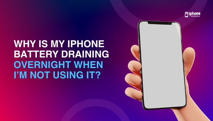 Why is my iPhone battery draining overnight when I’m not using it?