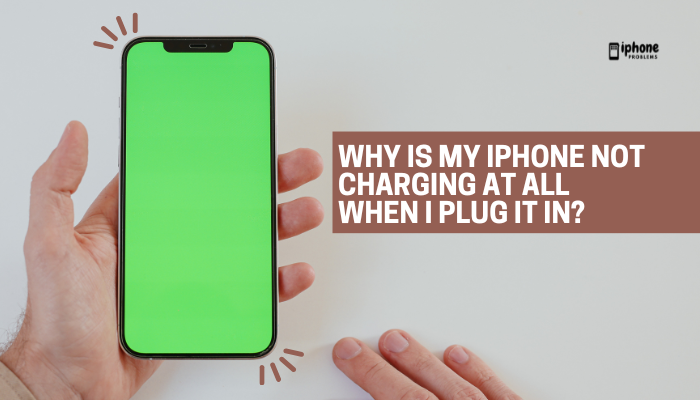 Why is my iPhone not charging at all when I plug it in?