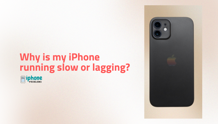 Why is my iPhone running slow or lagging?