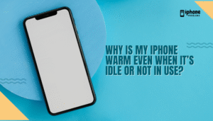 Why is my iPhone warm even when it’s idle or not in use?
