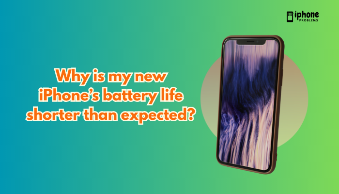 Why is my new iPhone’s battery life shorter than expected?