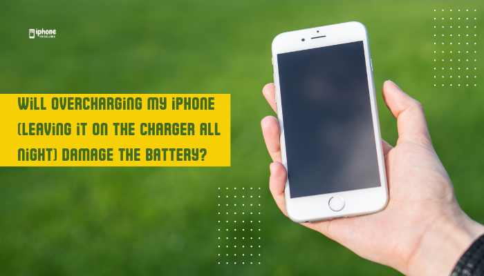 Will overcharging my iPhone (leaving it on the charger all night) damage the battery?