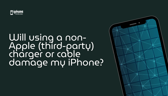 Will using a non-Apple (third-party) charger or cable damage my iPhone?